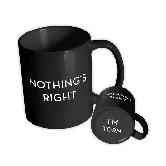 Nothing's Right I'm Torn Mug